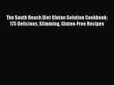 Read The South Beach Diet Gluten Solution Cookbook: 175 Delicious Slimming Gluten-Free Recipes