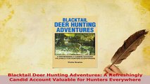 PDF  Blacktail Deer Hunting Adventures A Refreshingly Candid Account Valuable for Hunters  Read Online