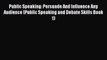 [Read book] Public Speaking: Persuade And Influence Any Audience (Public Speaking and Debate