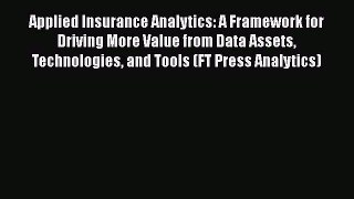 [Read book] Applied Insurance Analytics: A Framework for Driving More Value from Data Assets