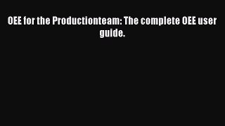[Read book] OEE for the Productionteam: The complete OEE user guide. [Download] Online