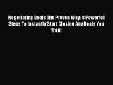 [Read book] Negotiating Deals The Proven Way: 8 Powerful Steps To Instantly Start Closing Any