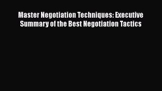 [Read book] Master Negotiation Techniques: Executive Summary of the Best Negotiation Tactics