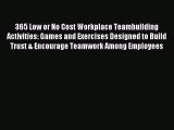 PDF 365 Low or No Cost Workplace Teambuilding Activities: Games and Exercises Designed to Build