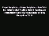 Read Vegan Weight Loss: Vegan Weight Loss Raw Till 4 Diet Helps You Get The Slim Body Of Your