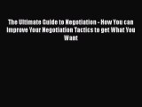 [Read book] The Ultimate Guide to Negotiation - How You can Improve Your Negotiation Tactics