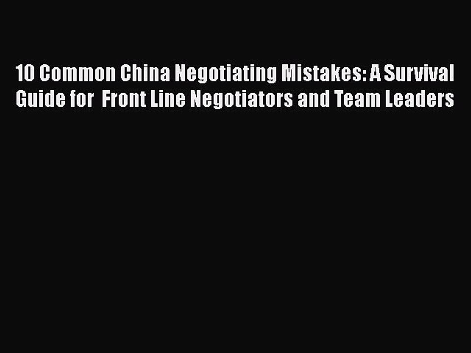 [Read book] 10 Common China Negotiating Mistakes: A Survival Guide for  Front Line Negotiators