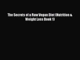 Read The Secrets of a Raw Vegan Diet (Nutrition & Weight Loss Book 1) Ebook Free