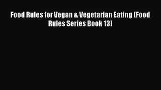 Read Food Rules for Vegan & Vegetarian Eating (Food  Rules Series Book 13) Ebook Free