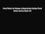 Read Food Rules for Vegan & Vegetarian Eating (Food  Rules Series Book 13) Ebook Free