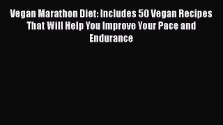 Read Vegan Marathon Diet: Includes 50 Vegan Recipes That Will Help You Improve Your Pace and