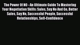 [Read book] The Power Of NO - An Ultimate Guide To Mastering Your Negotiation Skills: Sales