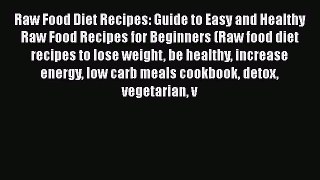 Read Raw Food Diet Recipes: Guide to Easy and Healthy Raw Food Recipes for Beginners (Raw food