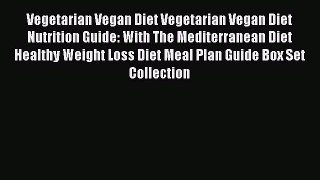 Read Vegetarian Vegan Diet Vegetarian Vegan Diet Nutrition Guide: With The Mediterranean Diet