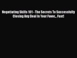 [Read book] Negotiating Skills 101 - The Secrets To Successfully Closing Any Deal In Your Favor...