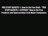[Read book] FREE STUFF SECRETS ®: How to Get Free Stuff - FREE STUFF SECRETS ® EXPOSED! How
