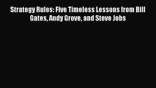 PDF Strategy Rules: Five Timeless Lessons from Bill Gates Andy Grove and Steve Jobs Free Books