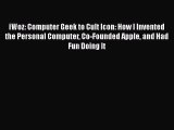 PDF iWoz: Computer Geek to Cult Icon: How I Invented the Personal Computer Co-Founded Apple