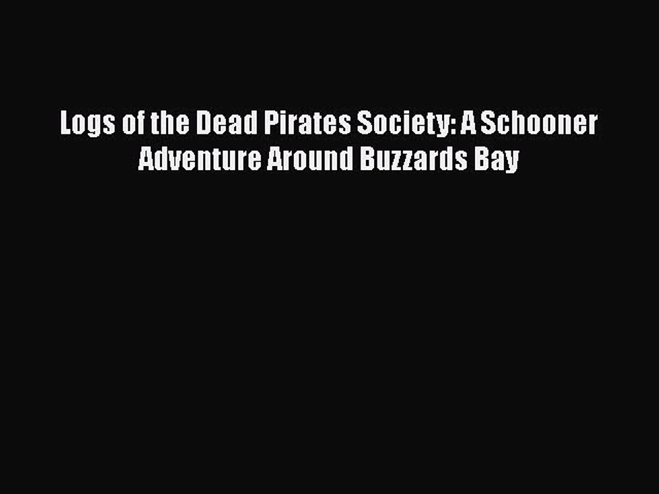 PDF Logs of the Dead Pirates Society: A Schooner Adventure Around Buzzards Bay  EBook