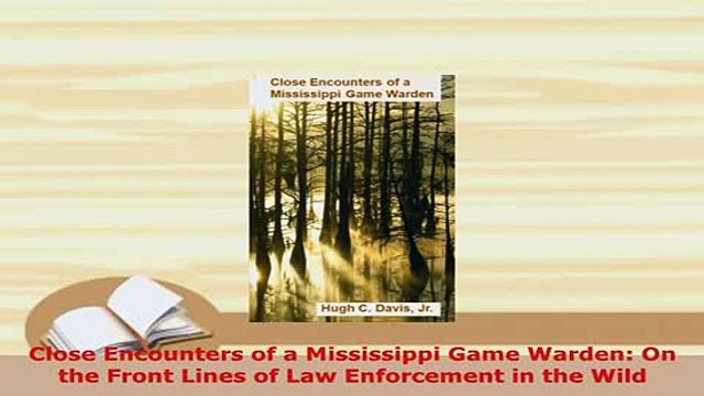 PDF Close Encounters of a Mississippi Game Warden On the Front Lines of Law Enforcement in Read Full Ebook
