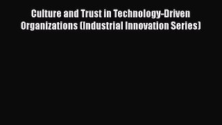 [Read book] Culture and Trust in Technology-Driven Organizations (Industrial Innovation Series)