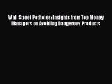 Read Wall Street Potholes: Insights from Top Money Managers on Avoiding Dangerous Products