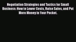 [Read book] Negotiation Strategies and Tactics for Small Business: How to Lower Costs Raise