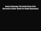 Download Sony vs Samsung: The Inside Story of the Electronics Giants' Battle For Global Supremacy