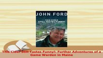 Download  This Cider Still Tastes Funny Further Adventures of a Game Warden in Maine  Read Online