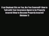 Read If an Elephant Sits on You Are You Covered?: How to Talk with Your Insurance Agent to