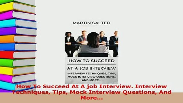 PDF How To Succeed At A job Interview Interview Techniques Tips Mock Interview Questions And Read Full Ebook