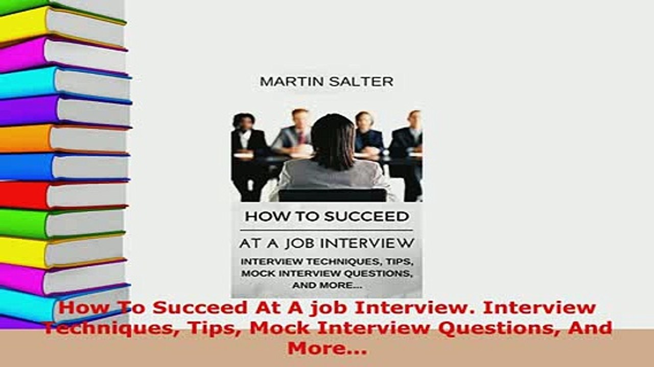 PDF  How To Succeed At A job Interview Interview Techniques Tips Mock Interview Questions And Read Full Ebook