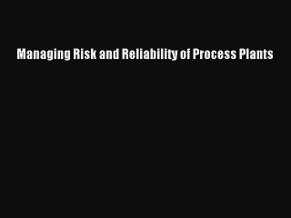 Download Managing Risk and Reliability of Process Plants  EBook