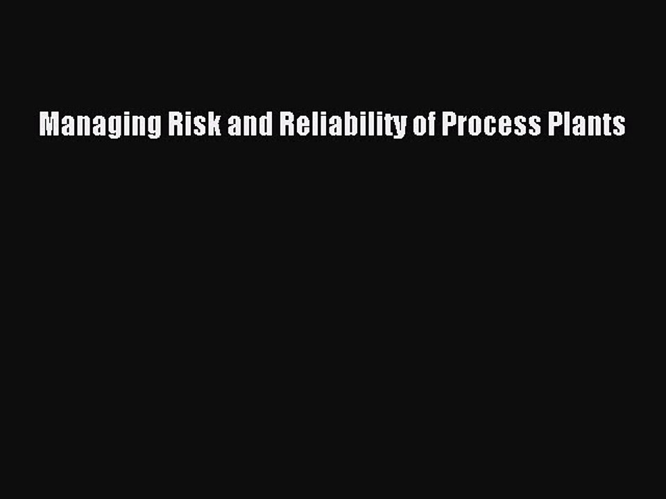 Download Managing Risk and Reliability of Process Plants  EBook