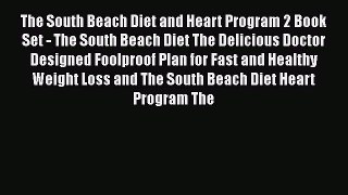 Read The South Beach Diet and Heart Program 2 Book Set - The South Beach Diet The Delicious