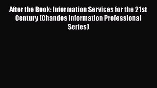 [Read book] After the Book: Information Services for the 21st Century (Chandos Information