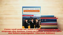 Download  Como você pode ser único e assim conseguir seu emprego dos sonhos Como se tornar PDF Free