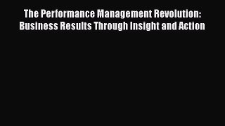 [Read book] The Performance Management Revolution: Business Results Through Insight and Action
