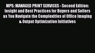 [Read book] MPS: MANAGED PRINT SERVICES - Second Edition: Insight and Best Practices for Buyers