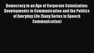 [Read book] Democracy in an Age of Corporate Colonization: Developments in Communication and