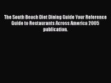 Read The South Beach Diet Dining Guide Your Reference Guide to Restaurants Across America 2005