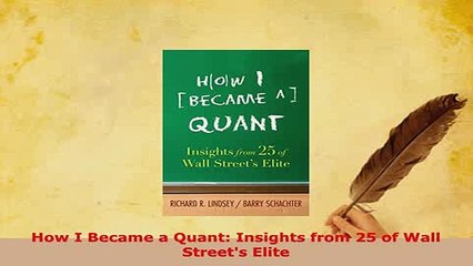 PDF  How I Became a Quant Insights from 25 of Wall Streets Elite Download Full Ebook