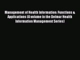 [Read book] Management of Health Information: Functions & Applications (A volume in the Delmar