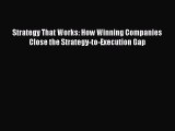 [Read book] Strategy That Works: How Winning Companies Close the Strategy-to-Execution Gap