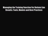 [Read book] Managing the Training Function For Bottom Line Results: Tools Models and Best Practices