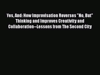 [Read book] Yes And: How Improvisation Reverses No But Thinking and Improves Creativity and