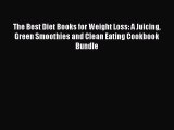 Download The Best Diet Books for Weight Loss: A Juicing Green Smoothies and Clean Eating Cookbook
