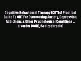 Download Cognitive Behavioural Therapy (CBT): A Practical Guide To CBT For Overcoming Anxiety