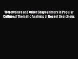 Read Werewolves and Other Shapeshifters in Popular Culture: A Thematic Analysis of Recent Depictions