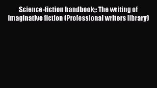 Read Science-fiction handbook: The writing of imaginative fiction (Professional writers library)